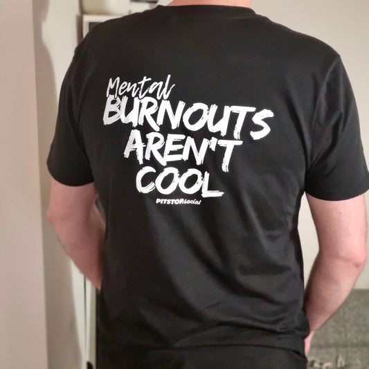 PS (Mental) Burnouts Aren't Cool T-Shirt
