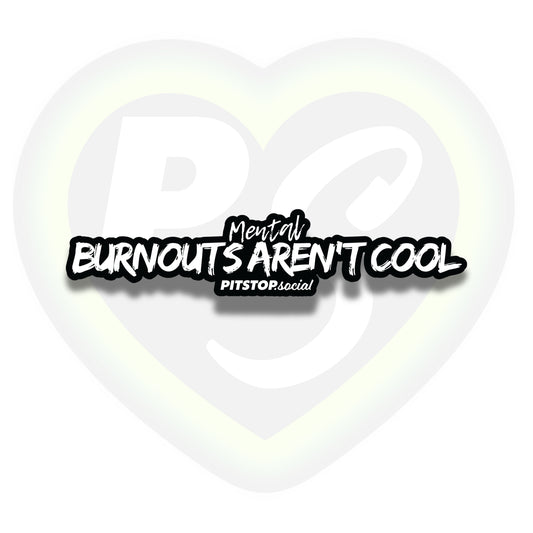 Mental Burnouts Aren't Cool Dual Layer Decal (30cm)