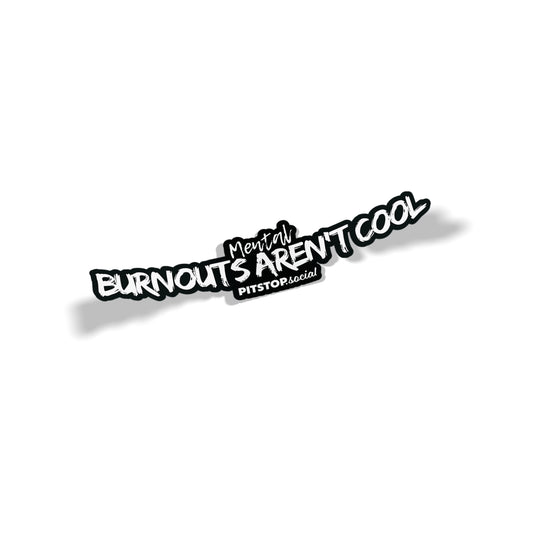 Mental Burnouts Aren't Cool Dual Layer Decal (30cm)