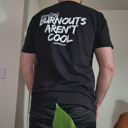 PS (Mental) Burnouts Aren't Cool T-Shirt